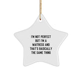 Gifts from Friends, Coworkers, or Family to Waitress - 'I'm Not Perfect But I'm A Waitress And That's Basically The Same Thing' Funny Star Ornament for Christmas - Image 1